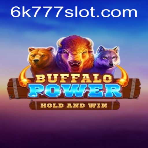 Exploring the Exciting World of BuffaloPower: The 6K777 Experience